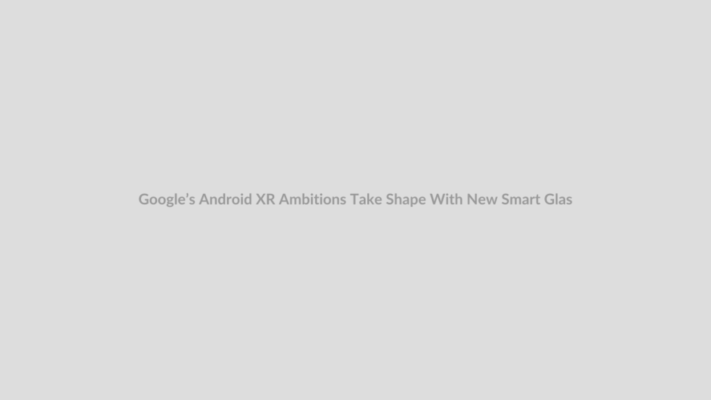 Android XR smart glasses